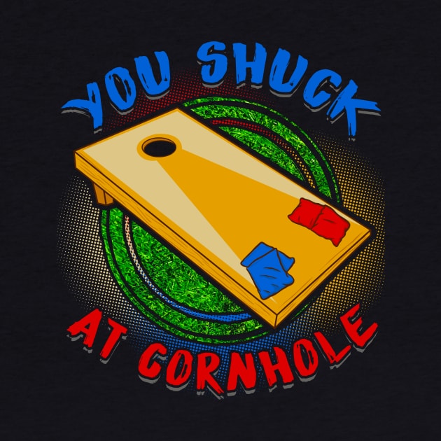 You Shuck At Cornhole Punny Corn Hole Pun by theperfectpresents